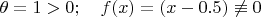 $\theta = 1>0; \quad  f(x) = (x-0.5) \not\equiv  0$