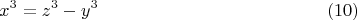 $$x^3=z^3-y^3 \eqno (10)$$