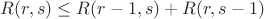$R(r,s)\leq R(r-1,s)+R(r,s-1)$