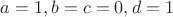 $a=1,b=c=0,d=1$