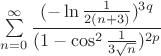 $\sum\limits_{n=0}^{\infty}\dfrac{(-\ln\frac{1}{2(n+3)})^{3q}} {(1-\cos^{2}\frac{1}{3\sqrt{n}})^{2p}}$