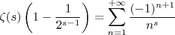 $$\zeta(s)\left(1-\frac{1}{2^{s-1}}\right)=\sum\limits_{n=1}^{+\infty}\frac{(-1)^{n+1}}{n^s}$$