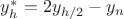 $y^{*}_{h}=2y_{h/2}-y_n$