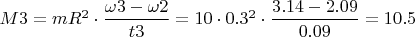 $ M3 = m R^2 \cdot  \dfrac{\omega3 - \omega2}{t3} = 10 \cdot 0.3^2 \cdot \dfrac{3.14 - 2.09}{0.09} = 10.5 $