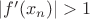 $|f'(x_n)|>1$