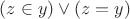 $(z \in y) \vee (z = y)$