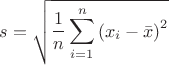 $s=\sqrt{\dfrac{1}{n}\displaystyle\sum_{i=1}^n\left(x_i-\bar{x}\right)^2}$