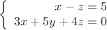 $$
\left\{
\begin{array}{rcl}
x-z=5 \\
3x+5y+4z=0 \\
\end{array}
\right.
$$