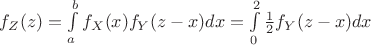 $f_Z(z)=\int\limits_{a}^{b}f_X(x)f_Y(z-x)dx=\int\limits_{0}^{2}\frac{1}{2}f_Y(z-x)dx$