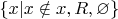 $\left\lbrace x | x\notin x, R, \varnothing\right\rbrace$