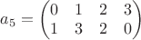 $a_{5}=\left(\begin{matrix}0 & 1 & 2 & 3\\1 & 3 & 2 & 0\end{matrix}\right)$