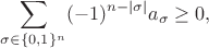 $$ \sum_{\sigma\in \{0,1\}^n}(-1)^{n-|\sigma|}a_\sigma\ge 0, $$