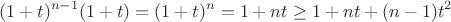$$ (1+t)^{n-1}(1+t) = (1+t)^n = 1 + nt \geq 1 + nt + (n-1)t^2 $$