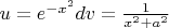 $u=e^{-x^2} dv= \frac{1}{x^2+a^2}$