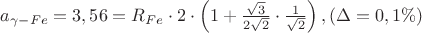 $\[{a_{\gamma  - Fe}} = 3,56 = {R_{Fe}} \cdot 2 \cdot \left( {1 + \frac{{\sqrt 3 }}
{{2\sqrt 2 }} \cdot \frac{1}
{{\sqrt 2 }}} \right),(\Delta  = 0,1\% )\]$