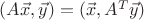 $(A\vec{x},\vec{y})=(\vec{x},A^{T}\vec{y})$
