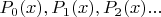 $P_{0}(x), P_{1}(x), P_{2}(x) . . .$