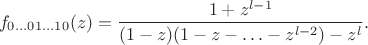 $$f_{0\ldots01\ldots10}(z)=\frac{1+z^{l-1}}{(1-z)(1-z-\ldots-z^{l-2})-z^l}.$$