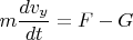 \[
m\frac{{dv_y }}
{{dt}} = F - G
\]