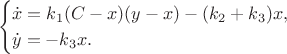 $$\begin{cases}
\dot x = k_1 (C - x) (y - x) - (k_2 + k_3) x,\\
\dot y = -k_3 x.
\end{cases}$$
