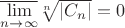 $\overline{\lim\limits_{n\to\infty}}\sqrt[n]{|C_n|}=0$
