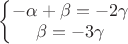 $
\left\{\begin{matrix}
-\alpha+\beta=-2\gamma\\
\beta=-3\gamma
\end{matrix}\right.$