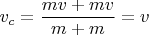 $v_c=\dfrac{mv+mv}{m+m}=v$