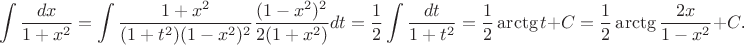 $$\int\frac{dx}{1+x^2}=\int\frac{1+x^2}{(1+t^2)(1-x^2)^2}\frac{(1-x^2)^2}{2(1+x^2)}dt=\frac 12\int\frac{dt}{1+t^2}=\frac 12\arctg t+C=\frac 12\arctg\frac{2x}{1-x^2}+C\text{.}$$