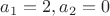 $a_1=2,a_2=0$