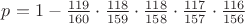 $p=1-\frac{119}{160}\cdot \frac{118}{159}\cdot \frac{118}{158}\cdot \frac{117}{157}\cdot \frac{116}{156}$ $p=1-\frac{119}{160}\cdot \frac{118}{159}\cdot \frac{118}{158}\cdot \frac{117}{157}\cdot \frac{116}{156}$