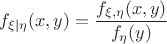 $$f_{\xi|\eta}(x,y)=\frac{f_{\xi,\eta}(x,y)}{f_{\eta}(y)}$$