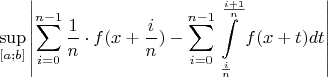 \[
\mathop {\sup }\limits_{[a;b]} \left| {\sum\limits_{i = 0}^{n - 1} {\frac{1}
{n}}  \cdot f(x + \frac{i}
{n}) - \sum\limits_{i = 0}^{n - 1} {\int\limits_{\frac{i}
{n}}^{\frac{{i + 1}}
{n}} {f(x + t)dt} } } \right|
\]