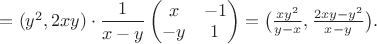 $=(y^2,2xy)\cdot\dfrac{1}{x-y}\begin{pmatrix}x&-1\\-y&1\end{pmatrix}=\big(\frac{xy^2}{y-x},\frac{2xy-y^2}{x-y}\big).$