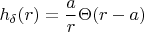 $$h_{\delta }(r)=\frac{a}{r}\Theta (r-a)$$
