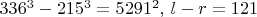 $336^3-215^3=5291^2,\, l-r=121$