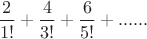 $\dfrac2{1!}+\dfrac4{3!}+\dfrac6{5!}+......$