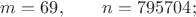$m=69,\qquad n=795704;$