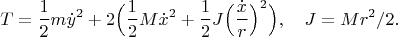 $$T=\frac{1}{2}m\dot y^2+2\Big(\frac{1}{2}M\dot x^2+\frac{1}{2}J\Big(\frac{\dot x}{r}\Big)^2\Big),\quad J=Mr^2/2.$$