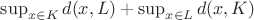 $\sup_{x \in K} d(x, L) + \sup_{x \in L} d(x, K)$