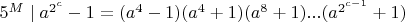 $5^M\mid{a^{2^c}-1}=(a^4-1)(a^4+1)(a^8+1)...(a^{2^{c-1}}+1)$
