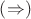$\left(\Rightarrow\right)$