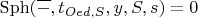 $\operatorname{Sph}(\overline{-}, t_{Oed, S}, y, S, s) = 0$