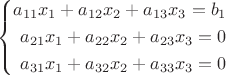 $$
\left\{
\begin{aligned}
a_{11}x_1+a_{12}x_2+a_{13}x_3=b_1\\
a_{21}x_1+a_{22}x_2+a_{23}x_3=0\\
a_{31}x_1+a_{32}x_2+a_{33}x_3=0\\
\end{aligned}
\right.
$$