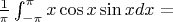 $\frac1\pi\int_{-\pi}^\pi x\cos x\sin x dx=$