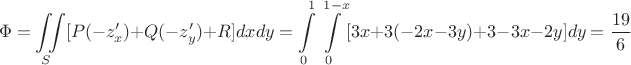 $$\Phi = \iint\limits_S [P(-z_x')+Q(-z_y')+R]dxdy=\int\limits_0^1\int\limits_0^{1-x} [3x+3(-2x-3y)+3-3x-2y]dy=\dfrac{19}{6}$$