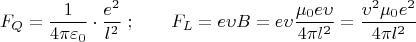 $$   F_Q = \frac {1}{4 \pi \varepsilon _0} \cdot \frac {e^2}{l^2} \; ; \qquad F_L = e \upsilon B = e \upsilon \frac {\mu_0 e \upsilon}{4 \pi l^2} = \frac {\upsilon^2 \mu_0 e^2}{4 \pi l^2}  $$