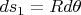 $ds_1=Rd\theta$