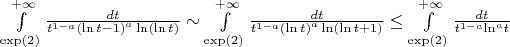 $\[\int\limits_{\exp (2)}^{ + \infty } {\frac{{dt}}{{{t^{1 - a}}{{(\ln t - 1)}^a}\ln (\ln t)}}}  \sim \int\limits_{\exp (2)}^{ + \infty } {\frac{{dt}}{{{t^{1 - a}}{{(\ln t)}^a}\ln (\ln t + 1)}}}Б\le\int\limits_{\exp (2)}^{ + \infty } {\frac{{dt}}{{{t^{1 - a}}{{\ln }^a}t}}}$