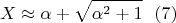 $$X \approx \alpha + \sqrt{\alpha^2+1}\ \ (7)$$