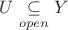$U\underset{open}{ \subseteq }Y$